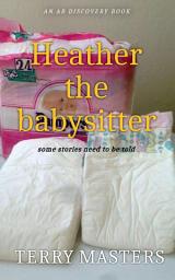 Icon image Heather the babysitter: An ABDL/FemDom tale