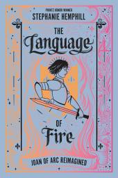 Icon image The Language of Fire: Joan of Arc Reimagined