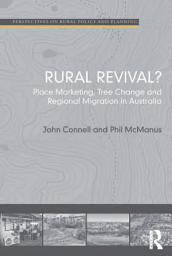 Icon image Rural Revival?: Place Marketing, Tree Change and Regional Migration in Australia