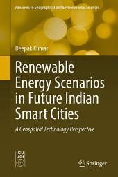 Icon image Renewable Energy Scenarios in Future Indian Smart Cities: A Geospatial Technology Perspective