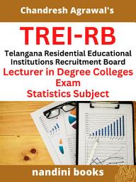 Icon image TREI-RB Lecturer Statistics Exam PDF-Telangana Residential Educational Institutions Recruitment Board Lecturer in Degree Colleges Exam-Statistics Subject PDF eBook