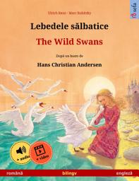 Icon image Lebedele sălbatice – The Wild Swans (română – engleză): Carte de copii bilingvă după un basm de Hans Christian Andersen, cu audio și video online