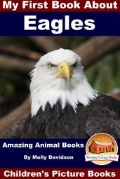 Icon image My First Book About Eagles - Amazing Animal Books - Children's Picture Books