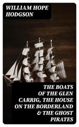 Icon image The Boats of the Glen Carrig, The House on the Borderland & The Ghost Pirates