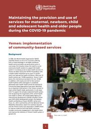 Icon image Maintaining the provision and use of services for maternal, newborn, child and adolescent health and older people during the COVID-19 pandemic. Yemen: implementation of community-based services