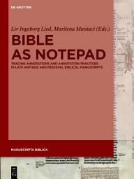 Icon image Bible as Notepad: Tracing Annotations and Annotation Practices in Late Antique and Medieval Biblical Manuscripts