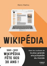 Icon image Wikipédia : Dans les coulisses de la plus grande encyclopédie du monde - 2001-2021 Wikipédia fête ses 20 ans !: Dans les coulisses de la plus grande encyclopédie du monde - 2001-2021 Wikipédia fête ses 20 ans !