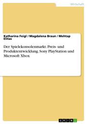 Icon image Der Spielekonsolenmarkt. Preis- und Produktentwicklung. Sony PlayStation und Microsoft Xbox