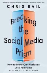 Icon image Breaking the Social Media Prism: How to Make Our Platforms Less Polarizing