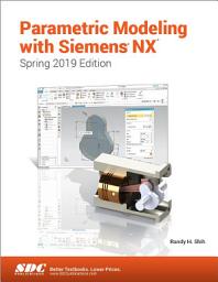 Icon image Parametric Modeling with Siemens NX (Spring 2019 Edition)