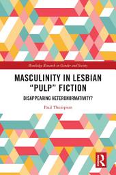 Icon image Masculinity in Lesbian “Pulp” Fiction: Disappearing Heteronormativity?