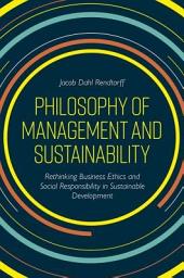 Icon image Philosophy of Management and Sustainability: Rethinking Business Ethics and Social Responsibility in Sustainable Development