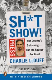 Icon image Sh*tshow!: The Country's Collapsing . . . and the Ratings Are Great