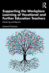 Icon image Supporting the Workplace Learning of Vocational and Further Education Teachers: Mentoring and Beyond