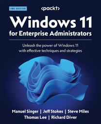 Icon image Windows 11 for Enterprise Administrators: Unleash the power of Windows 11 with effective techniques and strategies, Edition 2