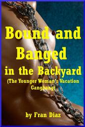 Icon image Bound and Banged in the Backyard: A Rough Group Story