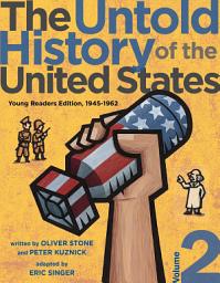 Icon image The Untold History of the United States, Volume 2: Young Readers Edition, 1945-1962