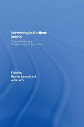 Icon image Intervening in Northern Ireland: Critically Re-thinking Representations of the Conflict