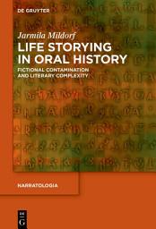 Icon image Life Storying in Oral History: Fictional Contamination and Literary Complexity