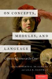 Icon image On Concepts, Modules, and Language: Cognitive Science at Its Core