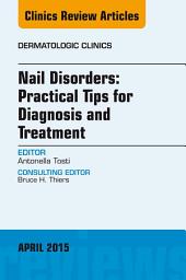 Icon image Nail Disorders: Practical Tips for Diagnosis and Treatment, An Issue of Dermatologic Clinics