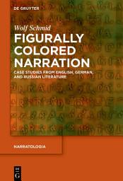 Icon image Figurally Colored Narration: Case Studies from English, German, and Russian Literature