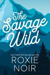 Icon image The Savage Wild: An Enemies-to-Lovers Romance