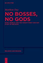 Icon image No Bosses, No Gods: Marx, Engels, and the Twenty-first Century Study of Religion