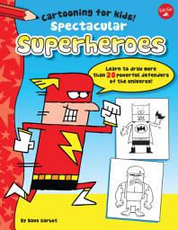 Icon image Spectacular Superheroes: Learn to draw more than 20 powerful defenders of the universe!