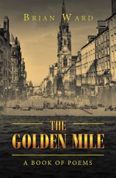 Icon image The Golden Mile: A Book of Poems