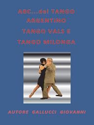 Icon image ABC...del TANGO ARGENTINO, TANGO VALS E TANGO MILONGA