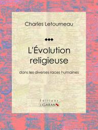 Icon image L'Évolution religieuse: dans les diverses races humaines