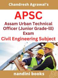 Icon image APSC Exam PDF-Assam Urban Technical Officer (Junior Grade-lll) Exam PDF eBook-Civil Engineering Subject Only