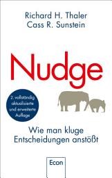 Icon image Nudge: Wie man kluge Entscheidungen anstößt | Der Klassiker der Verhaltensökonomie in Neuauflage