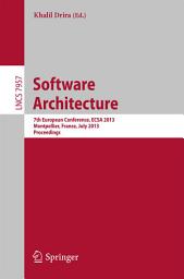 Icon image Software Architecture: 7th European Conference, ECSA 2013, Montpellier, France, July 1-5, 2013, Proceedings