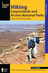 Icon image Hiking Canyonlands and Arches National Parks: A Guide to the Parks' Greatest Hikes, Edition 3