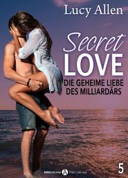 Icon image Secret Love, band 5: Die geheime Liebe des Milliardärs