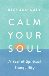 Icon image Calm Your Soul: A Year of Spiritual Tranquillity