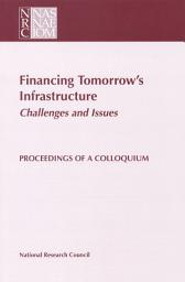 Icon image Financing Tomorrow's Infrastructure: Challenges and Issues: Proceedings of a Colloquium