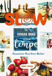 Icon image Slow, As Coisas Boas Levam Tempo