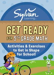 Icon image Get Ready for 5th Grade Math: Activities a& Exercises to Get in Shape for School!