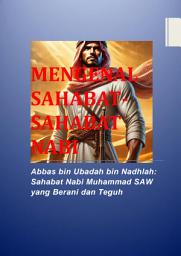 Icon image MENGENAL SAHABAT-SAHABAT NABI: Abbas bin Ubadah bin Nadhlah: Sahabat Nabi Muhammad SAW yang Berani dan Teguh