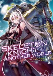 Icon image Skeleton Knight in Another World (Light Novel): Skeleton Knight in Another World (Light Novel) Vol. 1