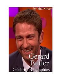 Icon image Celebrity Biographies - The Amazing Life of Gerard Butler - Famous Actors