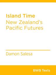 Icon image Island Time: New Zealand's Pacific Futures