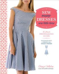 Icon image Sew Many Dresses, Sew Little Time: The Ultimate Dressmaking Guide