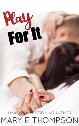 Icon image Play For It: A Steamy Love Triangle Contemporary Romance