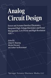 Icon image Analog Circuit Design: Sensor and Actuator Interface Electronics, Integrated High-Voltage Electronics and Power Management, Low-Power and High-Resolution ADC’s