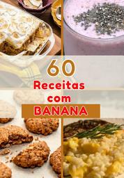 Icon image 60 Deliciosas Receitas Com Banana: Uma Explosão De Sabores Na Sua Cozinha!