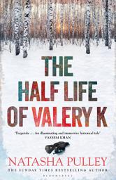 Icon image The Half Life of Valery K: THE TIMES HISTORICAL FICTION BOOK OF THE MONTH